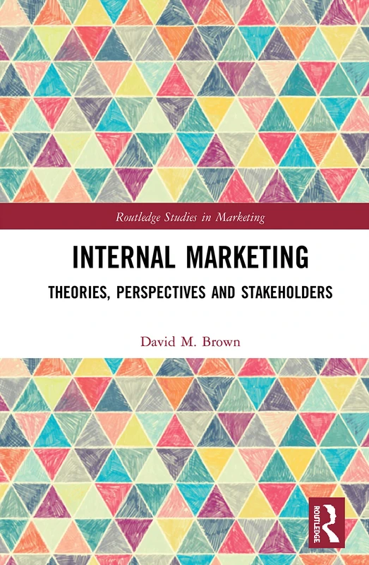 Routledge Internal Marketing: Theories, Perspectives, and Stakeholders