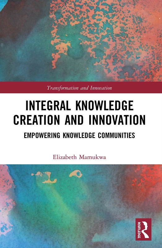 Integral Knowledge Creation and Innovation: Empowering Knowledge Communities (Transformation and Innovation) - Image 1