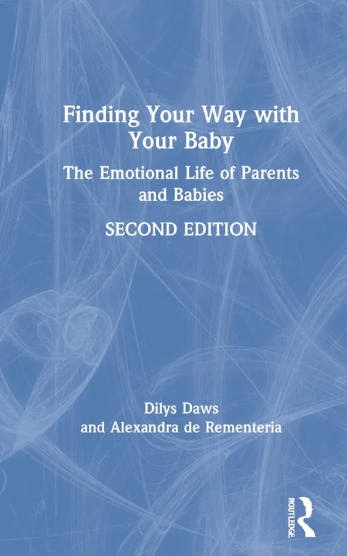 Finding Your Way with Your Baby: The Emotional Life of Parents and Babies