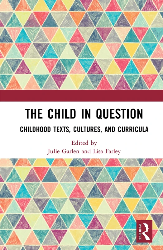 The Child in Question: Childhood Texts, Cultures, and Curricula