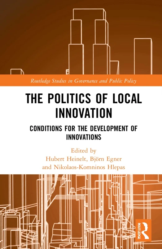 The Politics of Local Innovation: Conditions for the Development of Innovations (Routledge Studies in Governance and Public Policy)