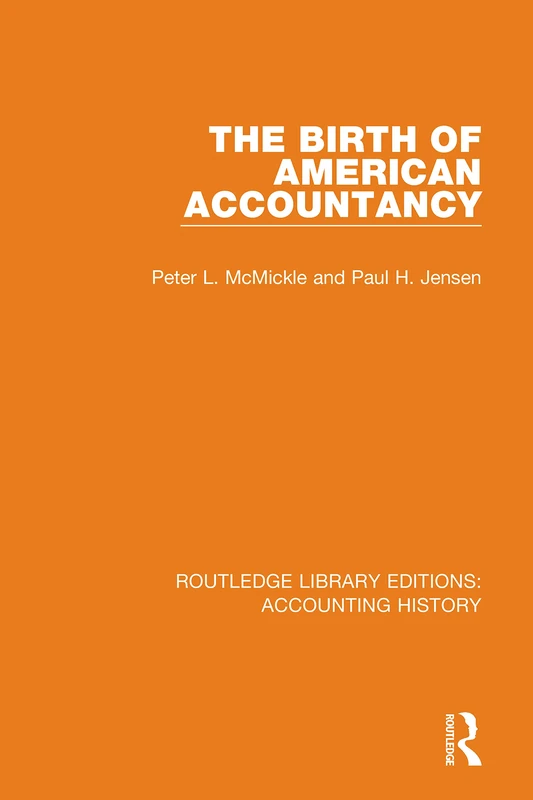 The Birth of American Accountancy: 8 (Routledge Library Editions: Accounting History)