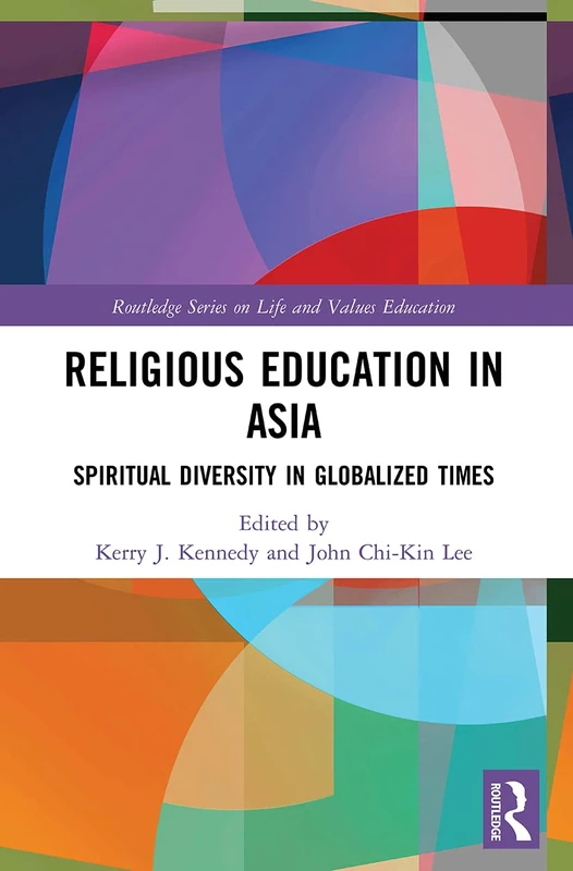Religious Education in Asia: Spiritual Diversity in Globalized Times (Routledge Series on Life and Values Education)