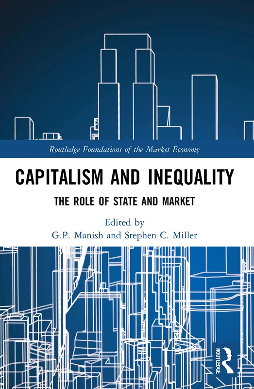 Capitalism and Inequality: The Role of State and Market (Routledge Foundations of the Market Economy)