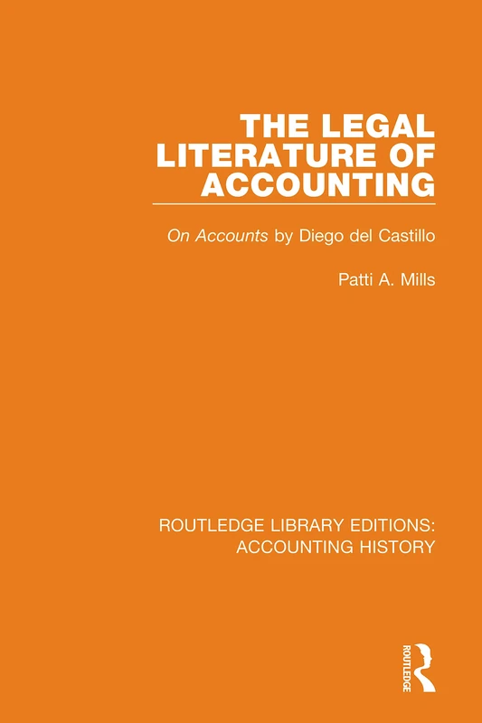 The Legal Literature of Accounting: On Accounts by Diego del Castillo: 31 (Routledge Library Editions: Accounting History)