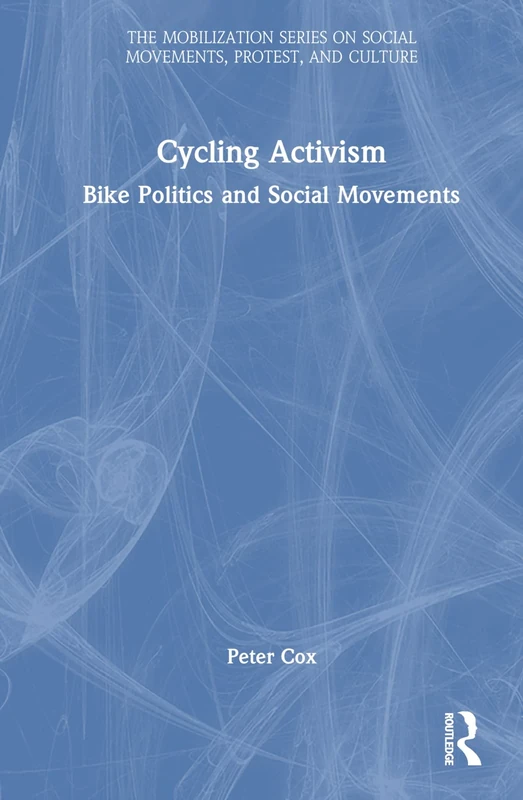 Cycling Activism: Bike Politics and Social Movements (The Mobilization Series on Social Movements, Protest, and Culture)