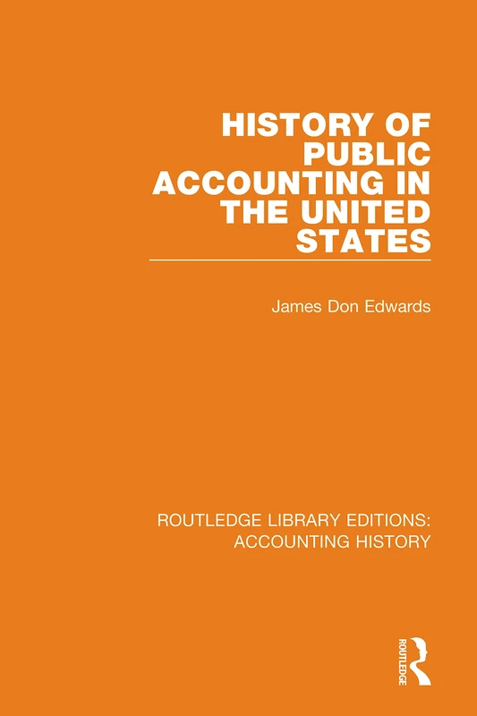 History of Public Accounting in the United States: Routledge Library Editions: Accounting History: 28