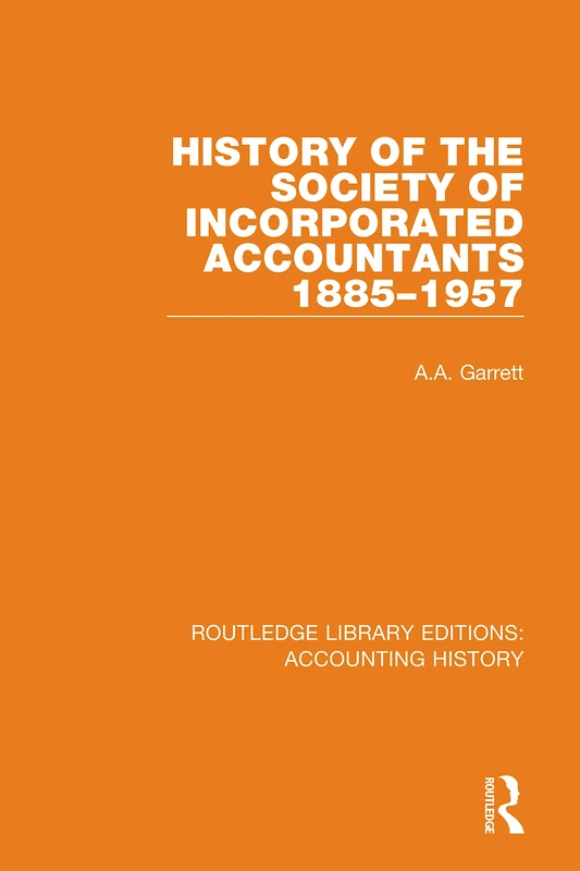 History of the Society of Incorporated Accountants 1885-1957: 30 (Routledge Library Editions: Accounting History)