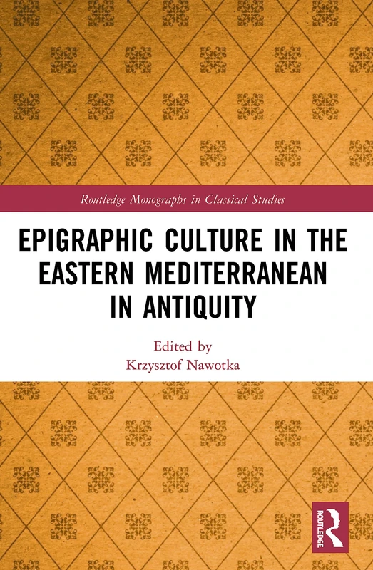 Epigraphic Culture in the Eastern Mediterranean in Antiquity (Routledge Monographs in Classical Studies)