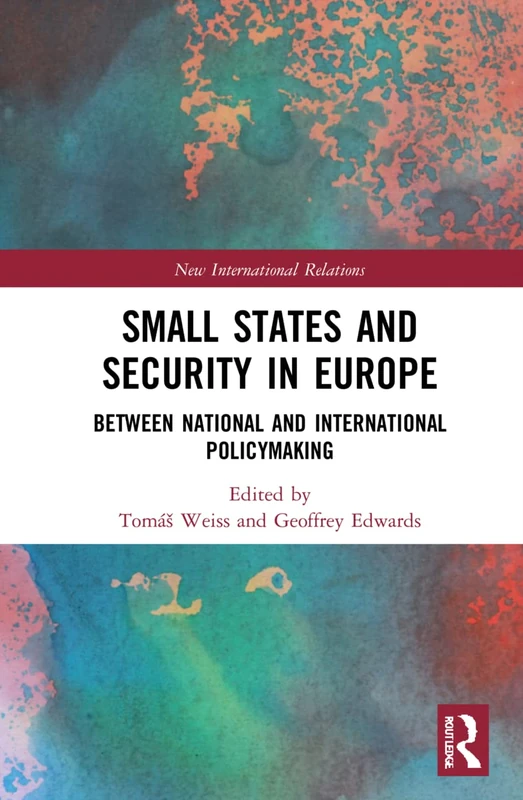 Small States and Security in Europe: Between National and International Policymaking (New International Relations)