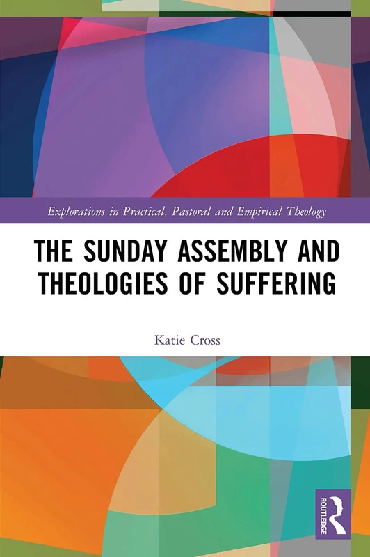 The Sunday Assembly and Theologies of Suffering (Explorations in Practical, Pastoral and Empirical Theology)