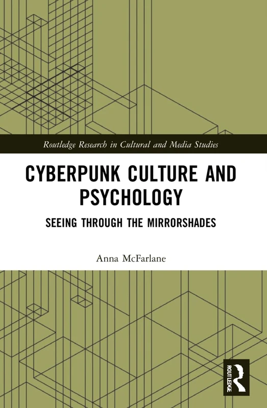 Cyberpunk Culture and Psychology: Seeing through the Mirrorshades (Routledge Research in Cultural and Media Studies)