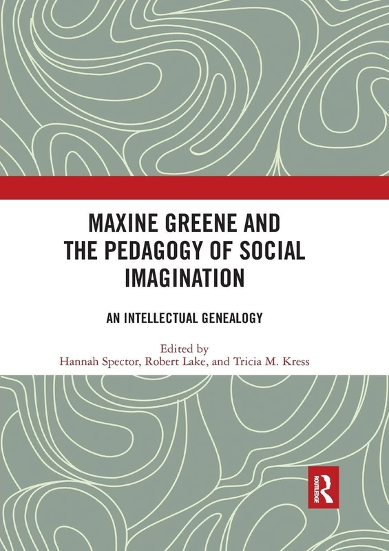 Maxine Greene and the Pedagogy of Social Imagination: An Intellectual Genealogy
