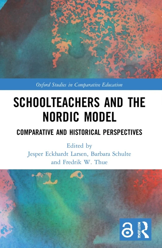 Schoolteachers and the Nordic Model: Comparative and Historical Perspectives (Oxford Studies in Comparative Education)
