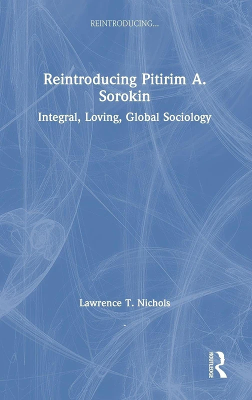 Reintroducing Pitirim A. Sorokin: Integral, Loving, Global Sociology - Image 1