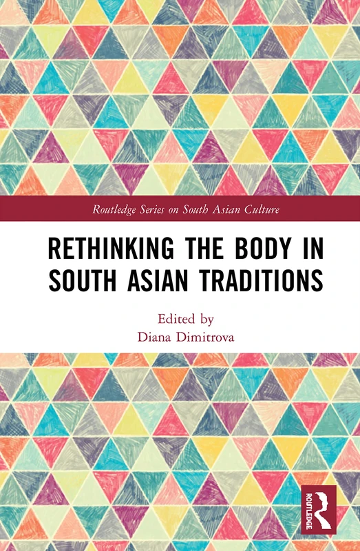 Routledge Rethinking the Body in South Asian Traditions Book