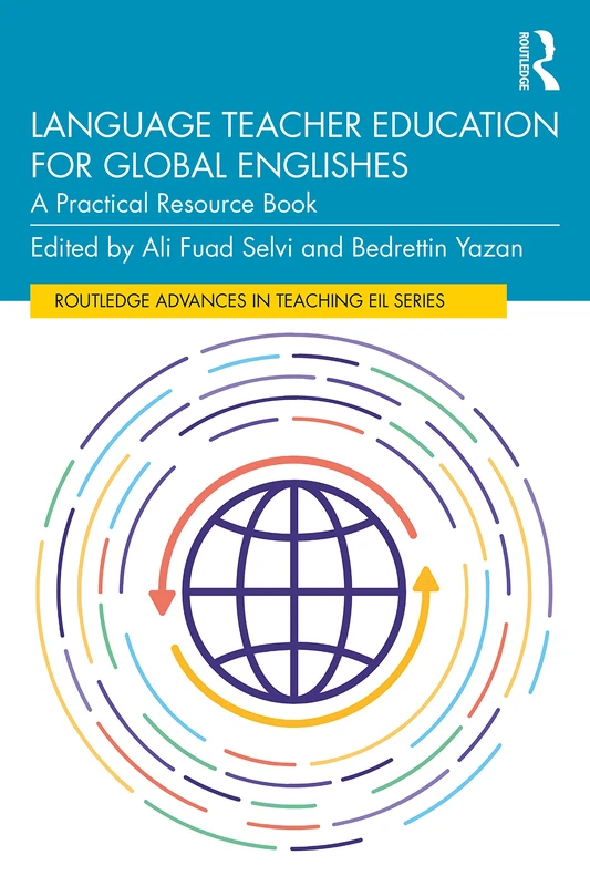 Language Teacher Education for Global Englishes: A Practical Resource Book (Routledge Advances in Teaching English as an International Language Series)