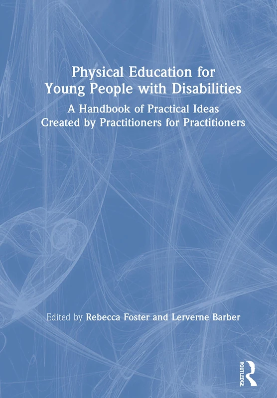 Physical Education for Young People with Disabilities: A Handbook of Practical Ideas Created by Practitioners for Practitioners