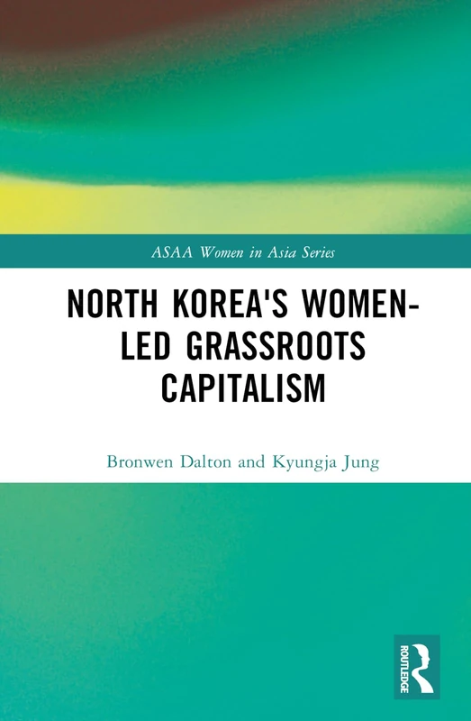 North Korea's Women-led Grassroots Capitalism (ASAA Women in Asia Series)