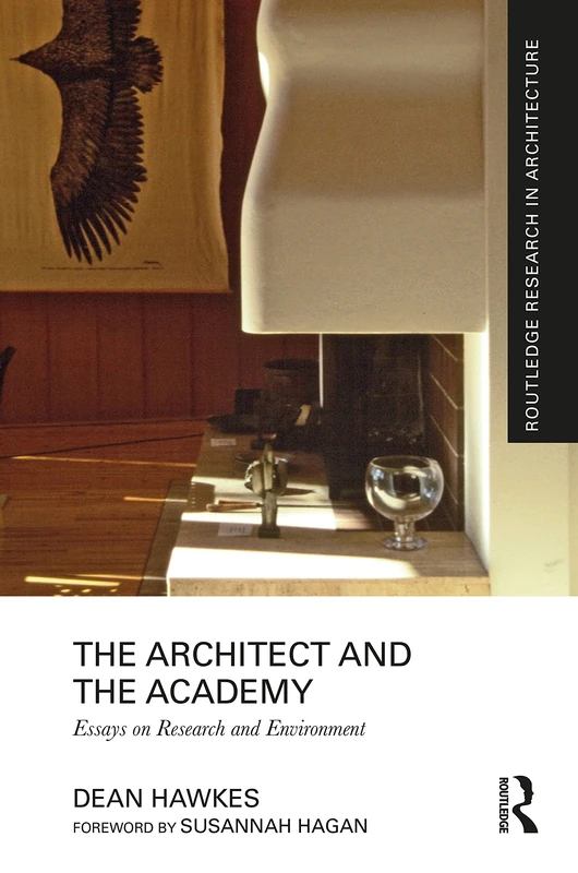 The Architect and the Academy: Essays on Research and Environment (Routledge Research in Architecture)