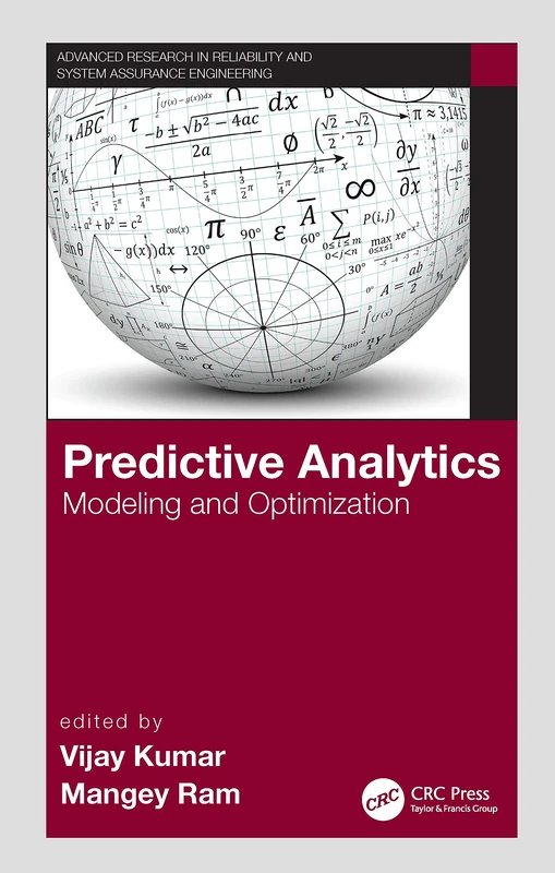Predictive Analytics: Modeling and Optimization (Advanced Research in Reliability and System Assurance Engineering)