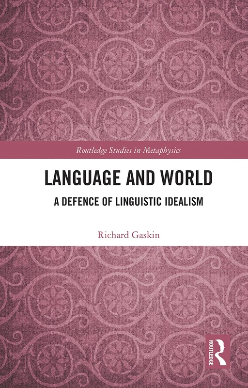 Language and World: A Defence of Linguistic Idealism (Routledge Studies in Metaphysics)