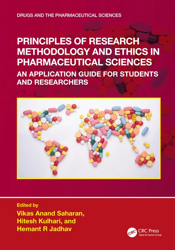 Principles of Research Methodology and Ethics in Pharmaceutical Sciences: An Application Guide for Students and Researchers (Drugs and the Pharmaceutical Sciences)