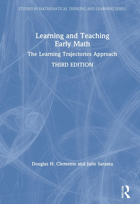 Learning and Teaching Early Math: The Learning Trajectories Approach (Studies in Mathematical Thinking and Learning Series)