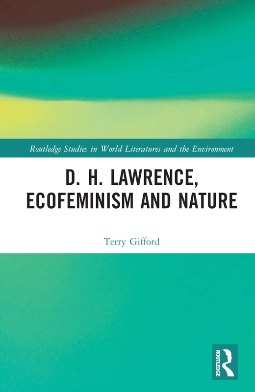 D. H. Lawrence, Ecofeminism and Nature (Routledge Studies in World Literatures and the Environment)