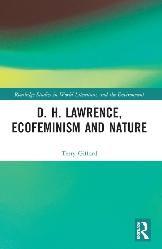 D. H. Lawrence, Ecofeminism and Nature (Routledge Studies in World Literatures and the Environment)