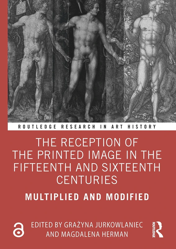 The Reception of the Printed Image in the Fifteenth and Sixteenth Centuries: Multiplied and Modified (Routledge Research in Art History)