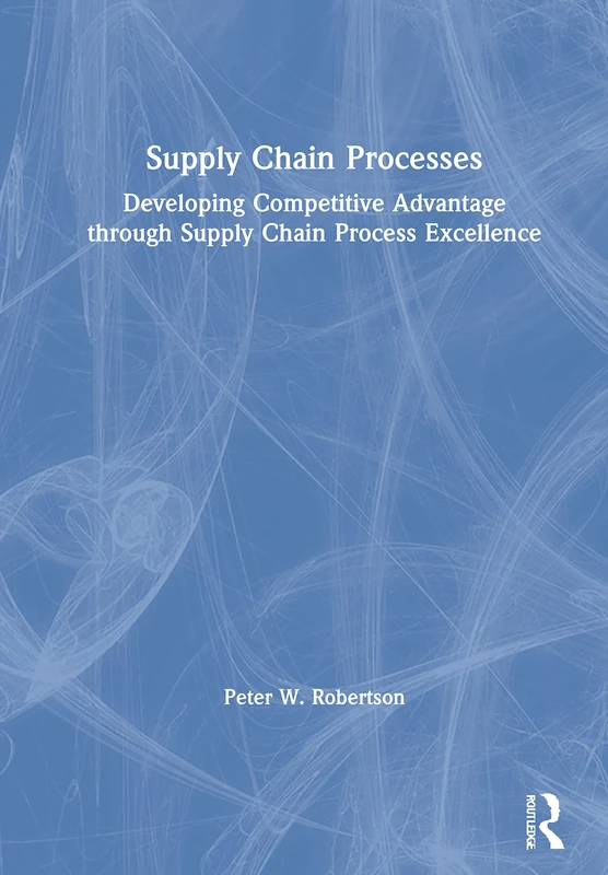 Routledge Supply Chain Processes - Competitive Advantage Book