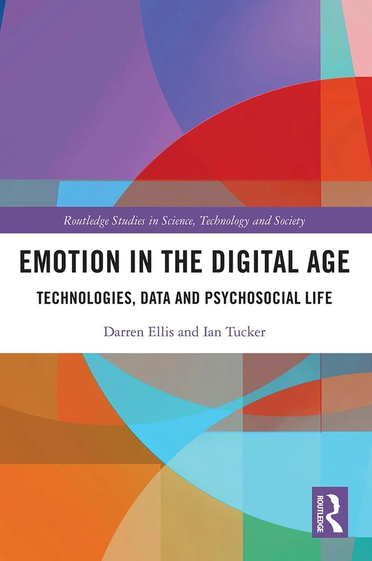 Emotion in the Digital Age: Technologies, Data and Psychosocial Life (Routledge Studies in Science, Technology and Society) - Image 1