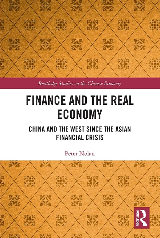Finance and the Real Economy: China and the West since the Asian Financial Crisis (Routledge Studies on the Chinese Economy)