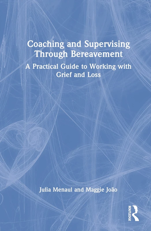 Routledge Coaching and Supervising Through Bereavement Guide