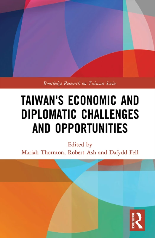 Routledge Taiwan's Economic and Diplomatic Challenges and Opportunities
