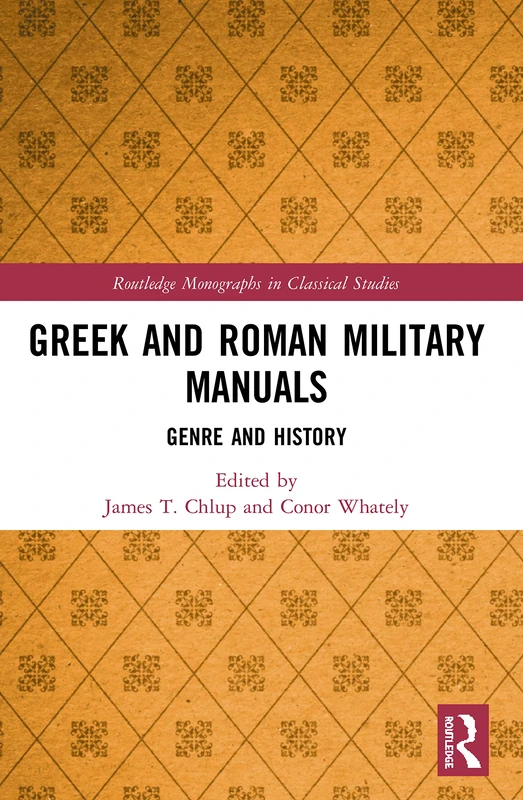 Greek and Roman Military Manuals: Genre and History (Routledge Monographs in Classical Studies)