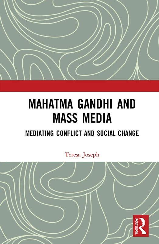 Mahatma Gandhi and Mass Media: Mediating Conflict and Social Change