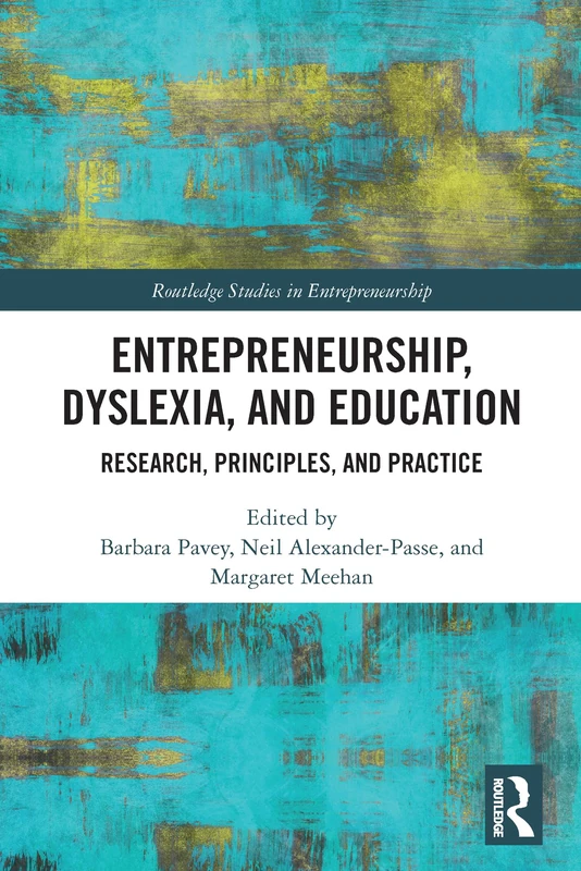 Entrepreneurship, Dyslexia, and Education: Research, Principles, and Practice (Routledge Studies in Entrepreneurship)