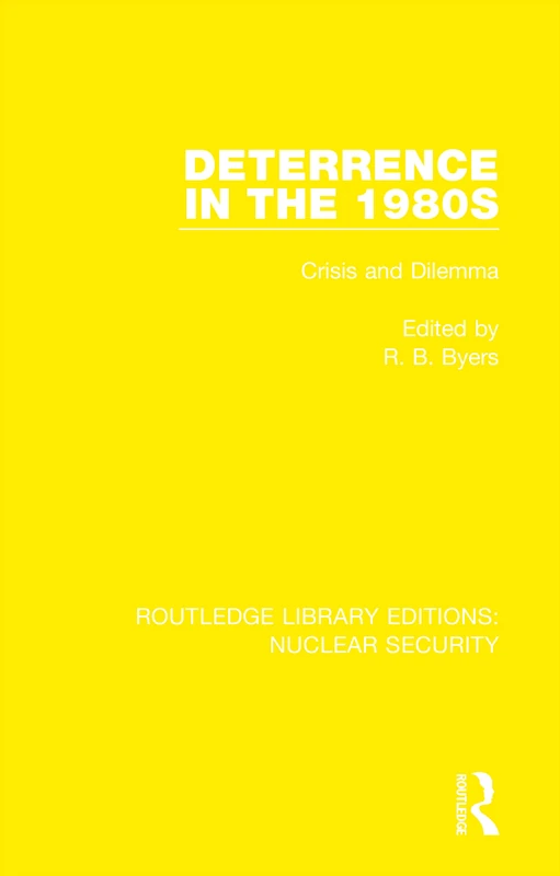 Deterrence in the 1980s: Crisis and Dilemma: 20 (Routledge Library Editions: Nuclear Security)