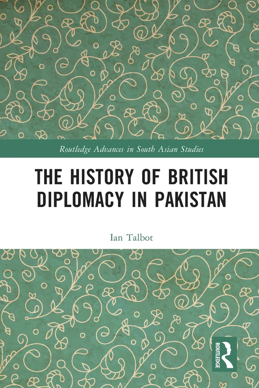 The History of British Diplomacy in Pakistan (Routledge Advances in South Asian Studies)