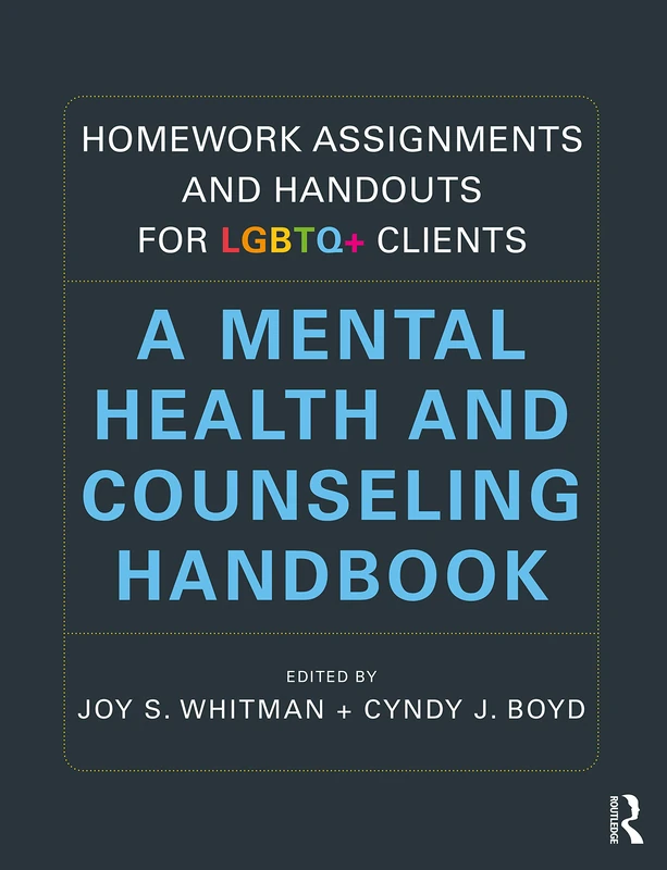 Homework Assignments and Handouts for LGBTQ+ Clients: A Mental Health and Counseling Handbook