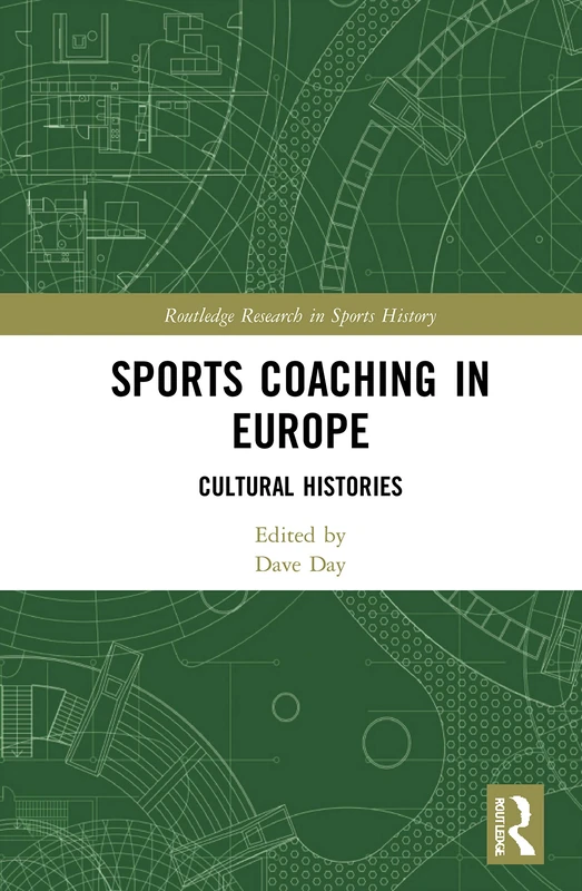 Sports Coaching in Europe: Cultural Histories (Routledge Research in Sports History)
