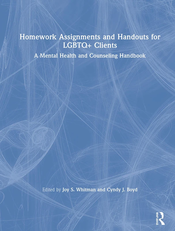 Homework Assignments and Handouts for LGBTQ+ Clients: A Mental Health and Counseling Handbook