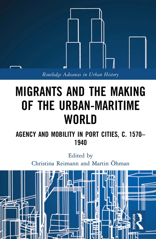 Routledge Migrants and the Making of the Urban-Maritime World