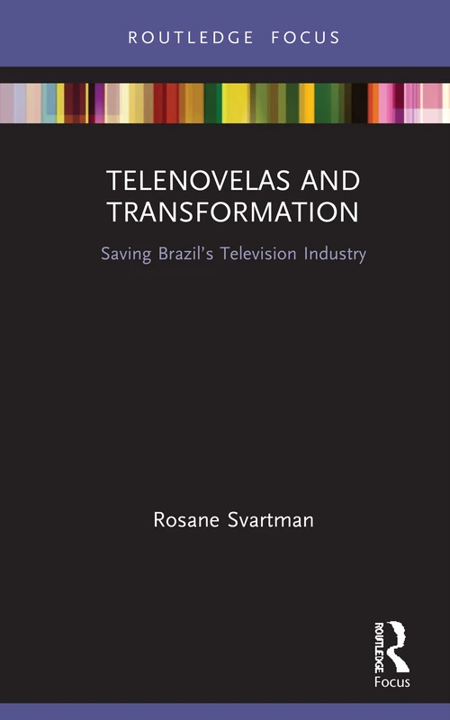 Telenovelas and Transformation: Saving Brazil’s Television Industry (Routledge Advances in Transmedia Studies)