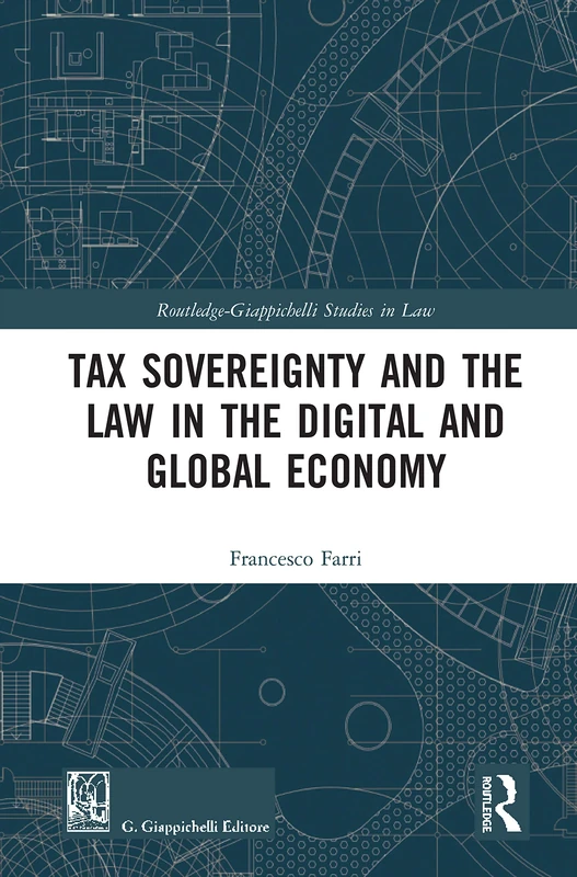 Tax Sovereignty and the Law in the Digital and Global Economy (Routledge-Giappichelli Studies in Law)