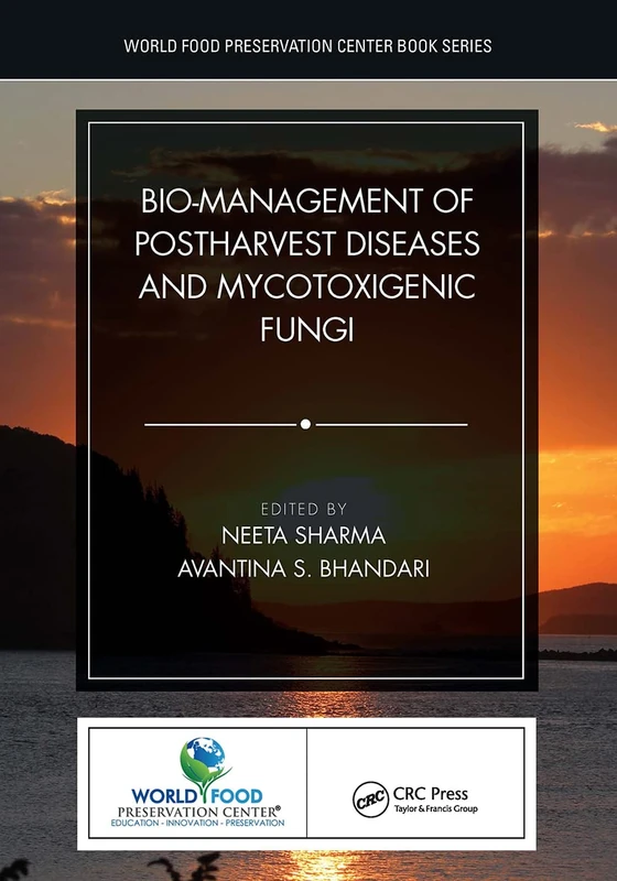 Bio-management of Postharvest Diseases and Mycotoxigenic Fungi (World Food Preservation Center Book Series)