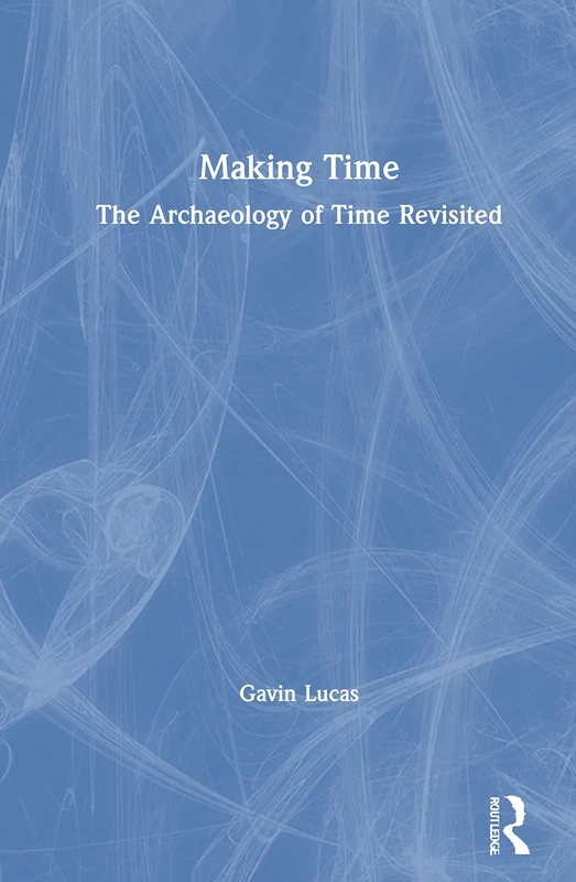 Making Time: The Archaeology of Time Revisited