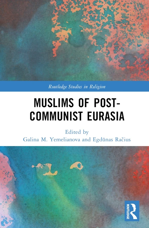 Muslims of Post-Communist Eurasia (Routledge Studies in Religion)
